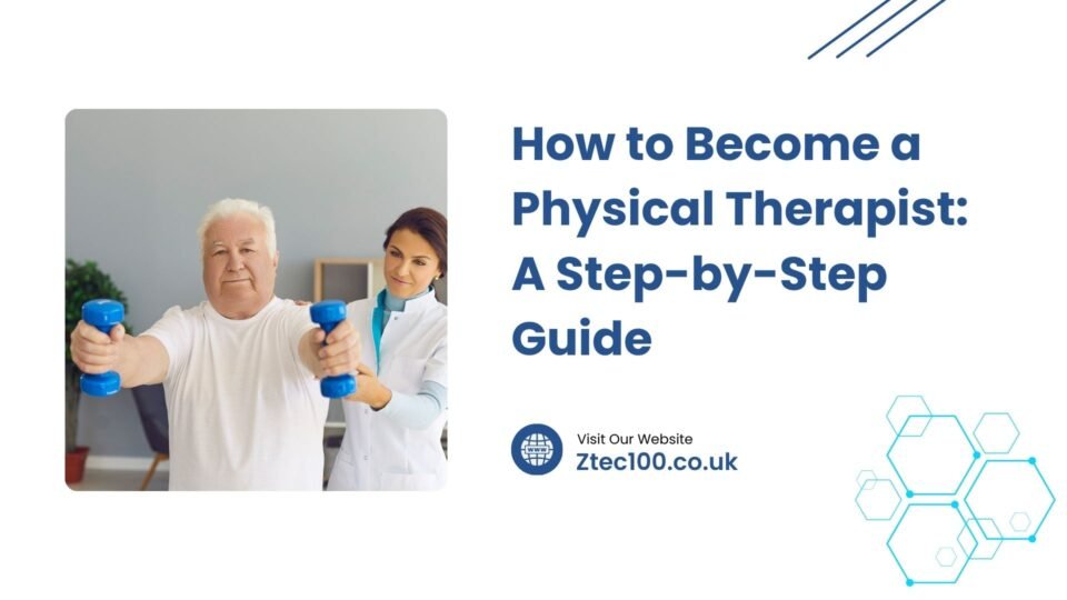 Physical Therapist How to Become a Physical Therapist: A Step-by-Step Guide